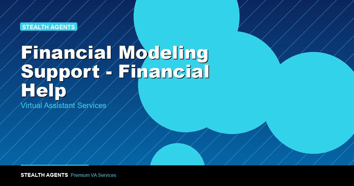 Financial Modeling Support - Financial Help