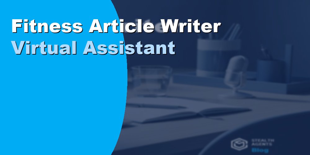Fitness Article Writer Virtual Assistant