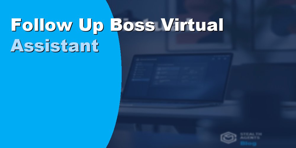 Follow Up Boss Virtual Assistant
