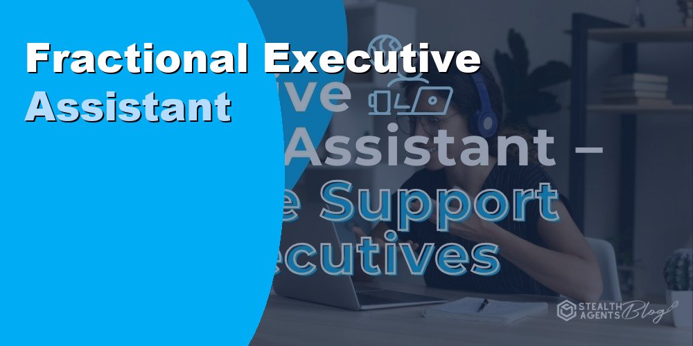 Fractional Executive Assistant: Cost, Benefits, and How to Hire