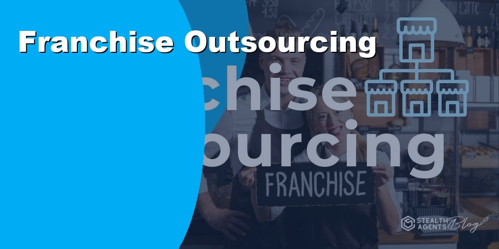 Franchise Outsourcing Solutions to Streamline and Grow Faster
