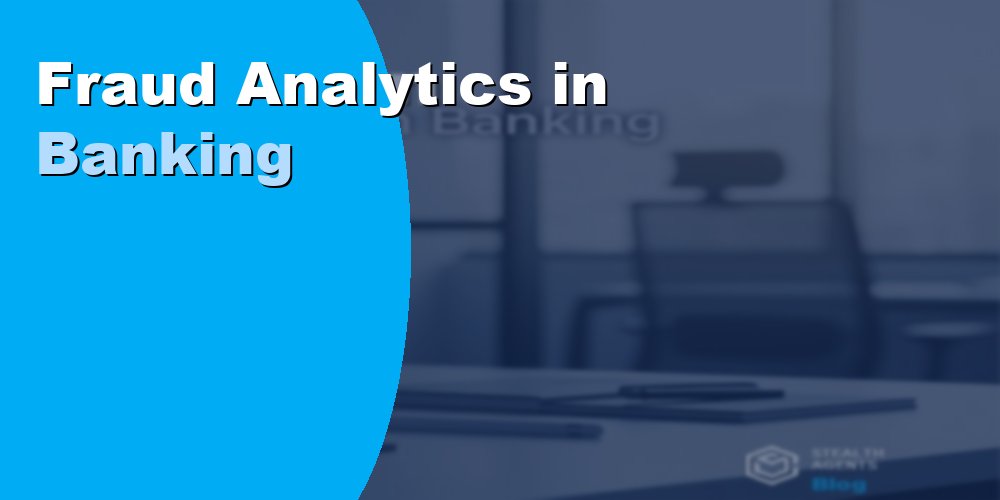 Fraud Analytics in Banking