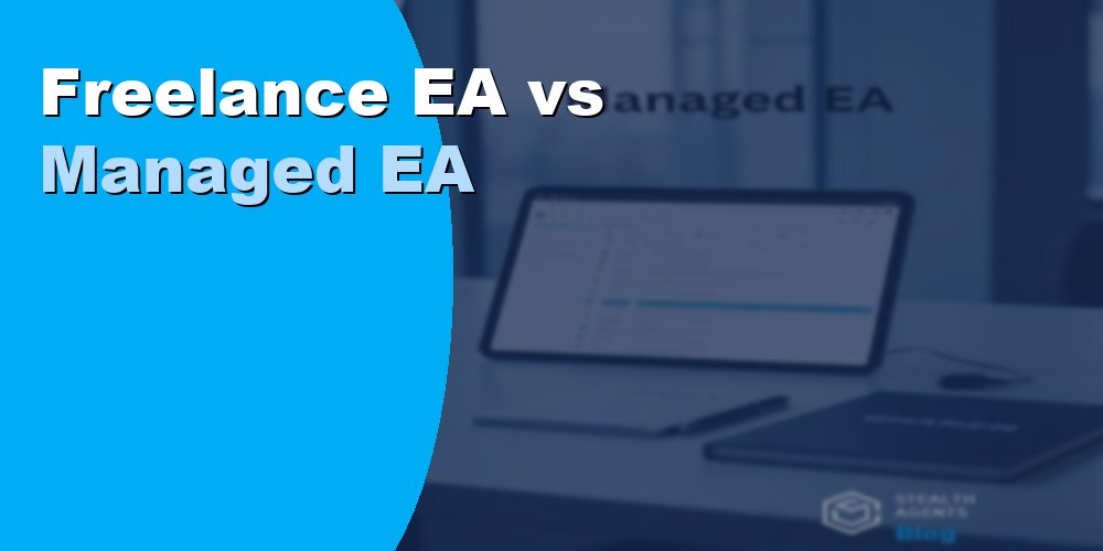 Freelance EA vs Managed EA - Which Option Saves You More Time?