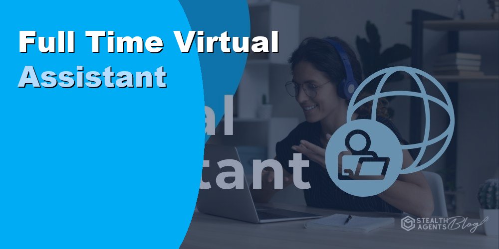 Hire a Full Time Virtual Assistant for Dedicated Business Support