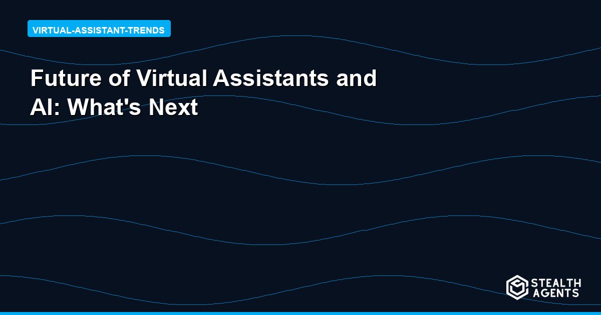 Future of Virtual Assistants and AI: What's Next
