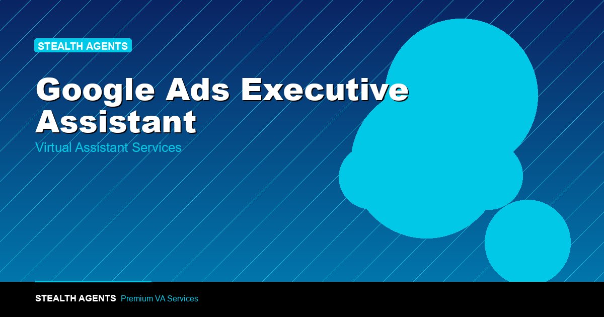 Google Ads Executive Assistant: Roles, Skills, and Hiring Cost