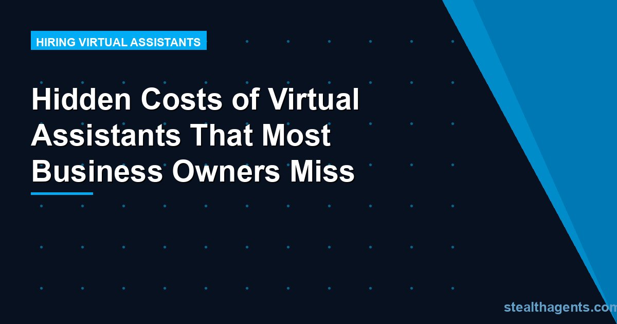 Hidden Costs of Virtual Assistants That Most Business Owners Miss