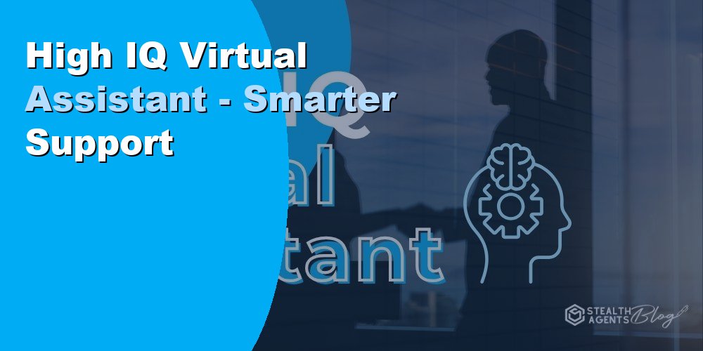 High IQ Virtual Assistant - Smarter Support