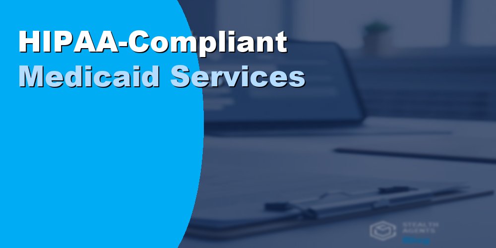 HIPAA-Compliant Medicaid Services: What to Know in 2026