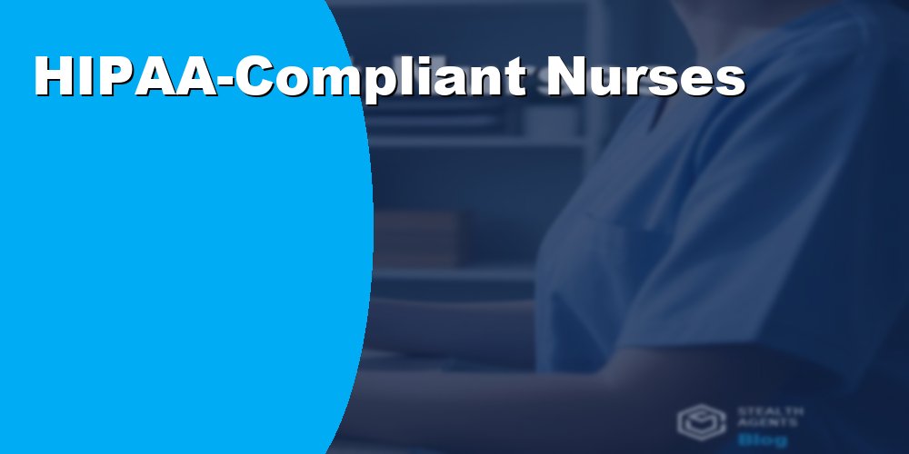 Hire HIPAA-Compliant Nurses for Healthcare Admin and Patient Care
