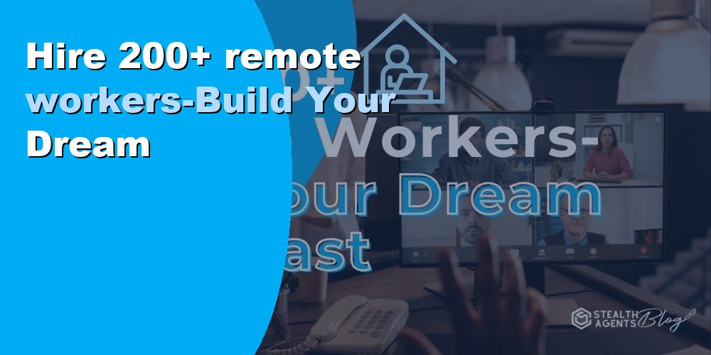 Hire 200+ remote workers-Build Your Dream