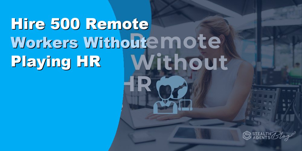 Hire 500 Remote Workers Without Playing HR
