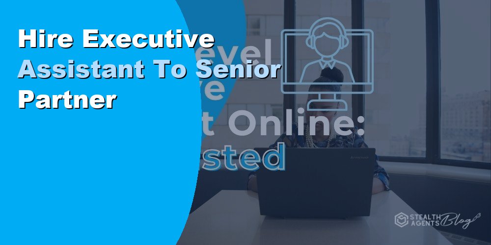 Hire Executive Assistant To Senior Partner