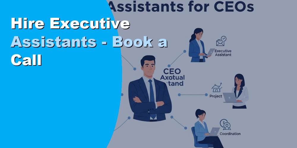 Hire Executive Assistants: Book a Call and Get Started 2026