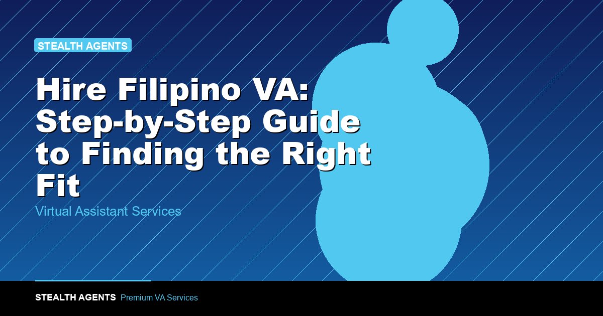 Hire Filipino VA: Step-by-Step Guide to Finding the Right Fit
