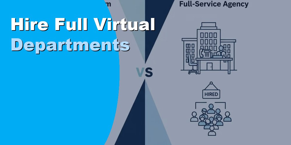 Hire Full Virtual Departments to Run Your Business Without Office