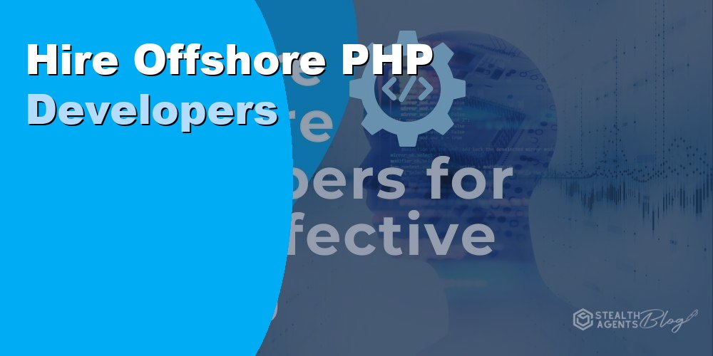 Hire Offshore PHP Developers to Build Faster at a Lower Cost