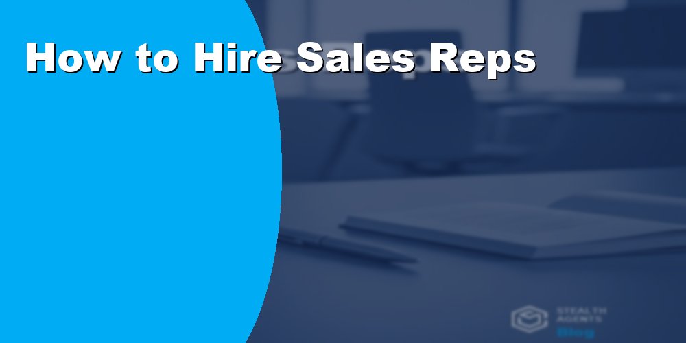 How to Hire Sales Representatives to Boost Revenue Faster