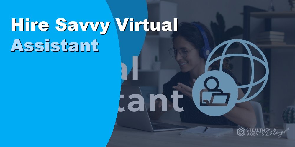 Hire a Savvy Virtual Assistant Who Thinks Ahead for Your Business