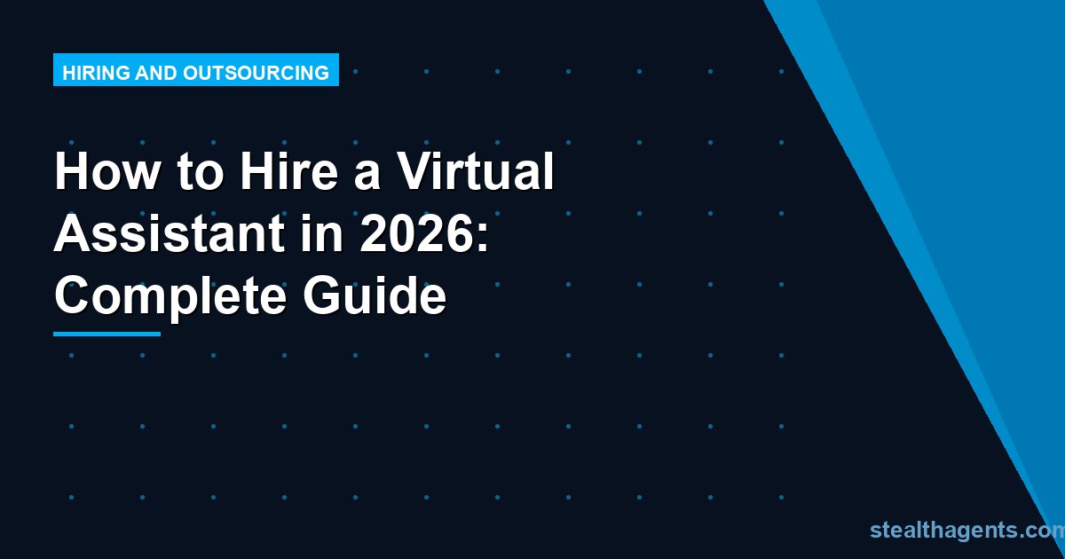 How to Hire a Virtual Assistant in 2026: Complete Guide