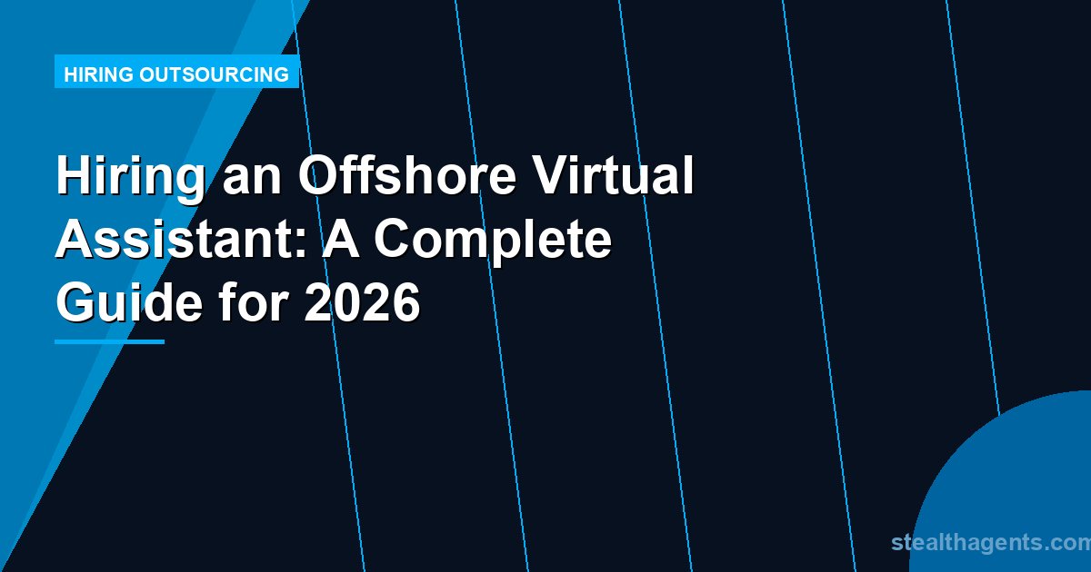 Hiring an Offshore Virtual Assistant: A Complete Guide for 2026