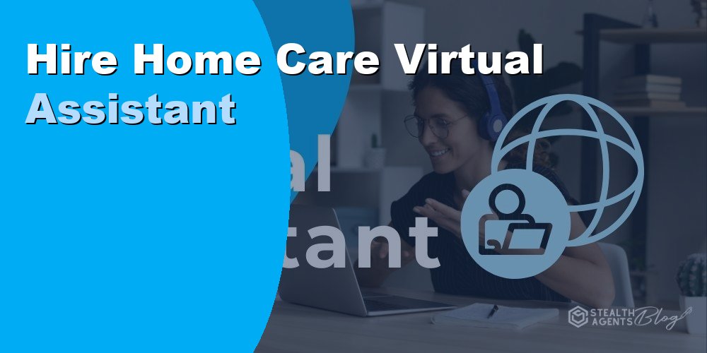Hire Home Care Virtual Assistant