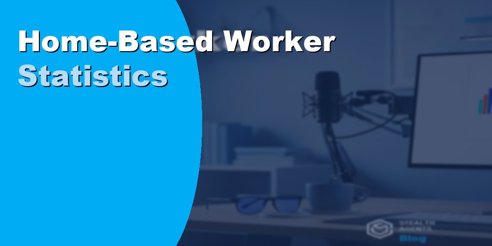 Home Based Worker Statistics for Administrative Roles