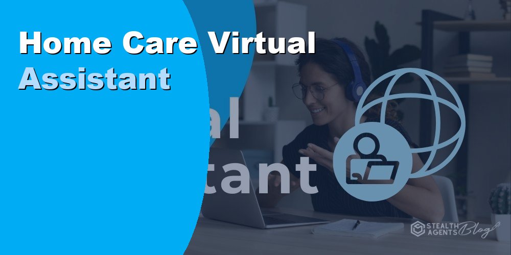 Hire a Home Care Virtual Assistant to Manage Scheduling and Admin