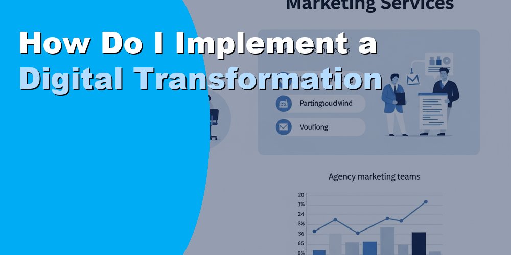 How Do I Implement a Digital Transformation