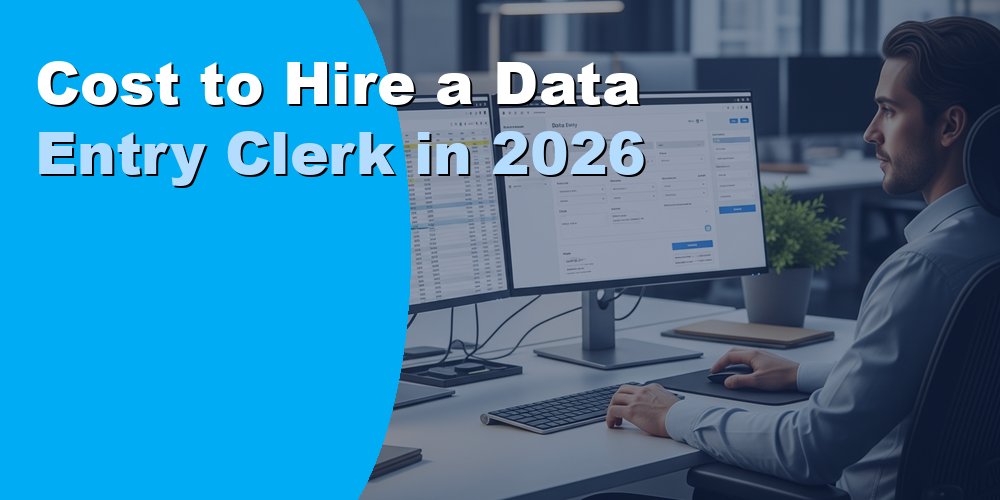 How Much Does It Cost to Hire a Data Entry Clerk in 2026?