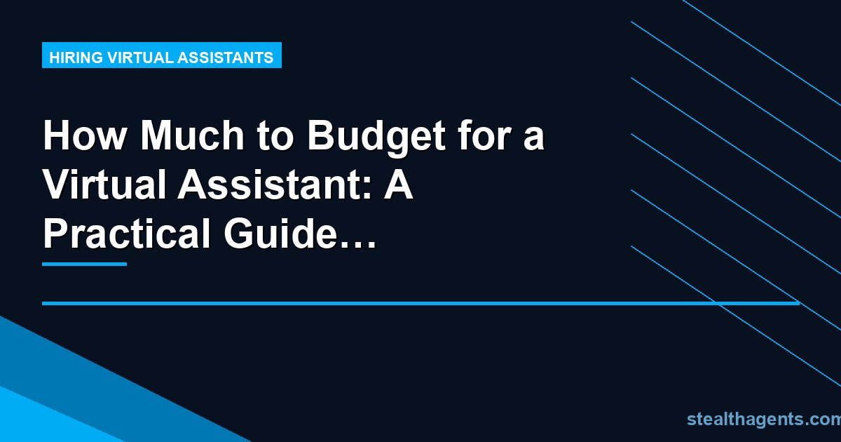 How Much to Budget for a Virtual Assistant: A Practical Guide by Business Size