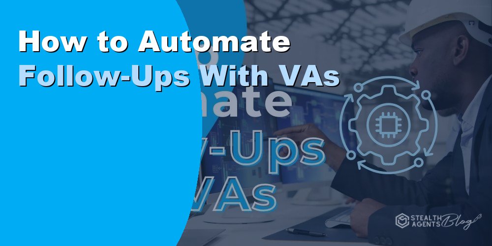 How to Automate Follow-Ups With VAs: A Step-by-Step 2026