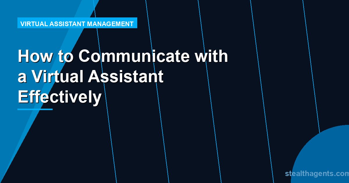 How to Communicate with a Virtual Assistant Effectively