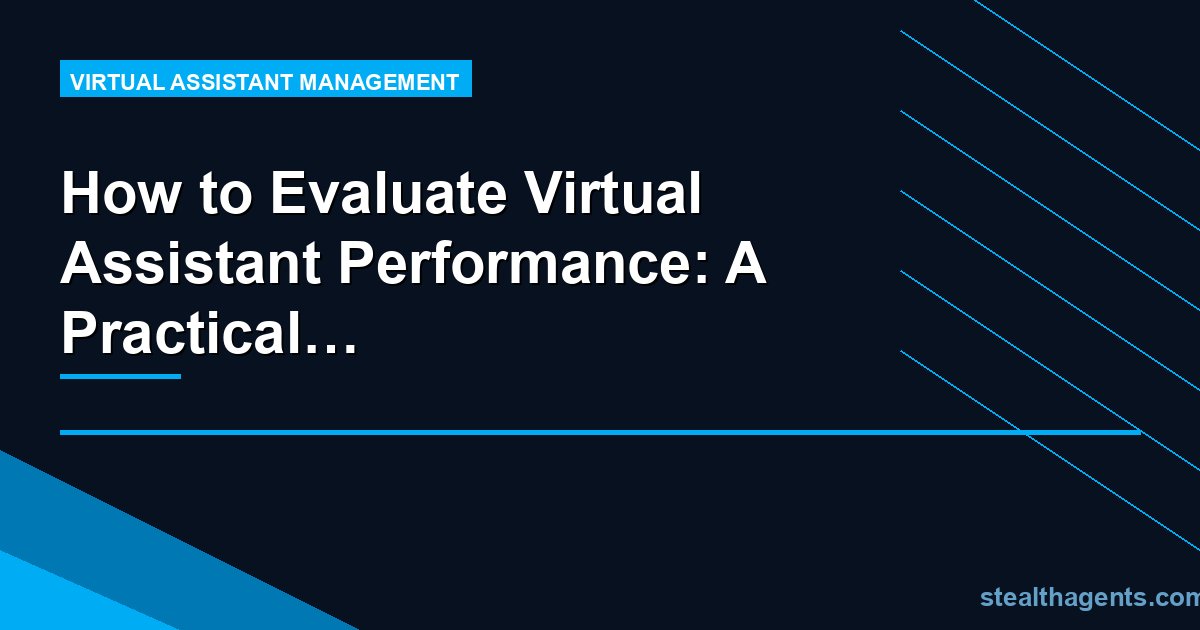 How to Evaluate Virtual Assistant Performance: A Practical Scoring Framework