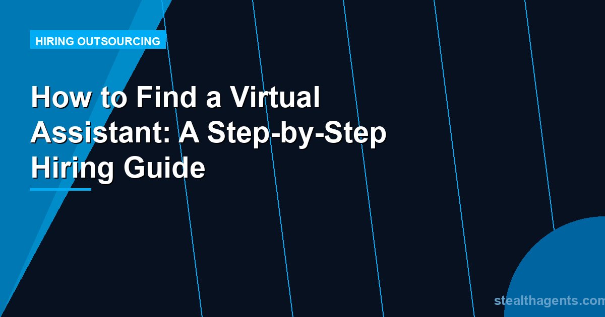 How to Find a Virtual Assistant: A Step-by-Step Hiring Guide