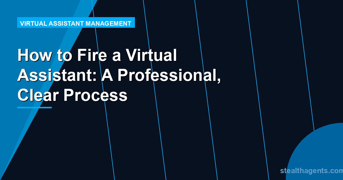 How to Fire a Virtual Assistant: A Professional, Clear Process