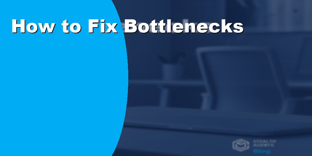 How to Fix Bottlenecks with a Dedicated Assistant