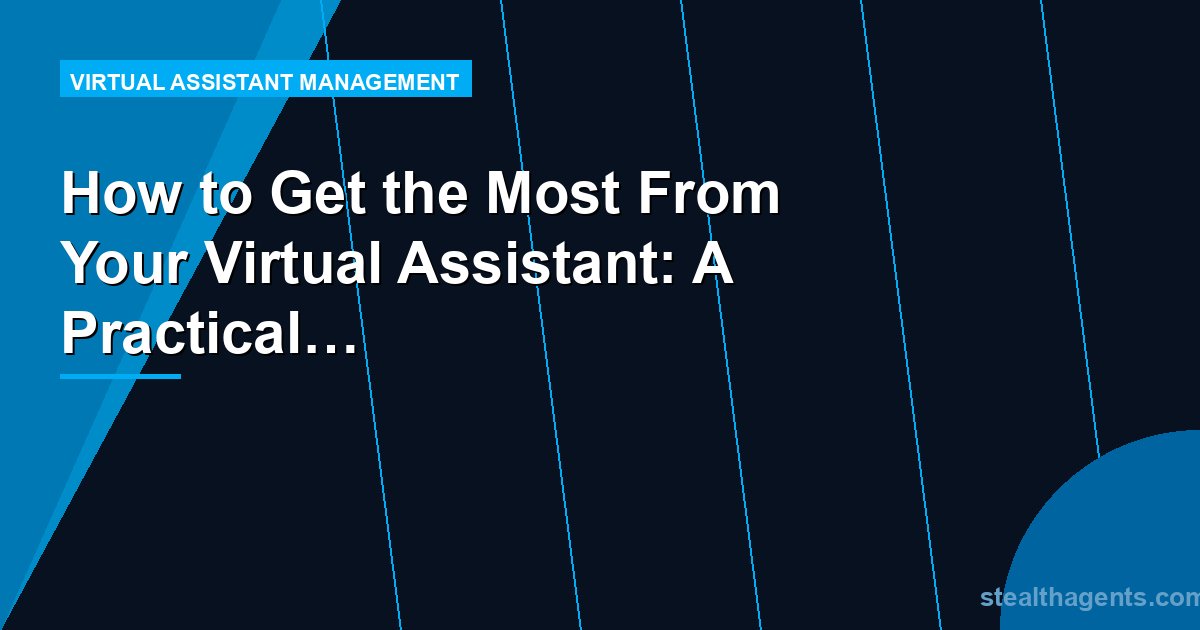 How to Get the Most From Your Virtual Assistant: A Practical Optimization Guide