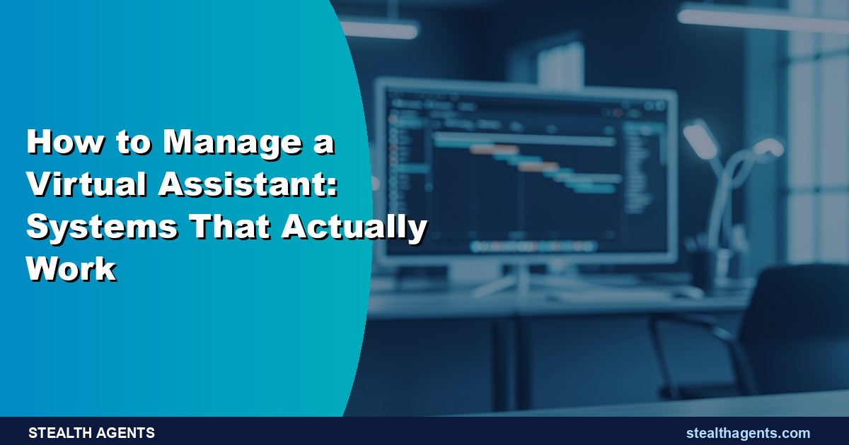 How to Manage a Virtual Assistant: Systems That Actually Work