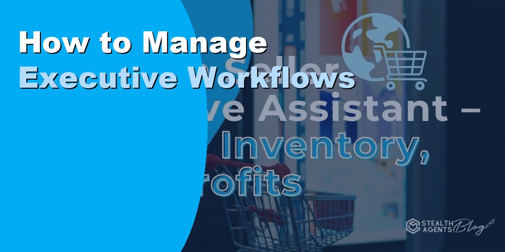 How to Manage Executive Workflows