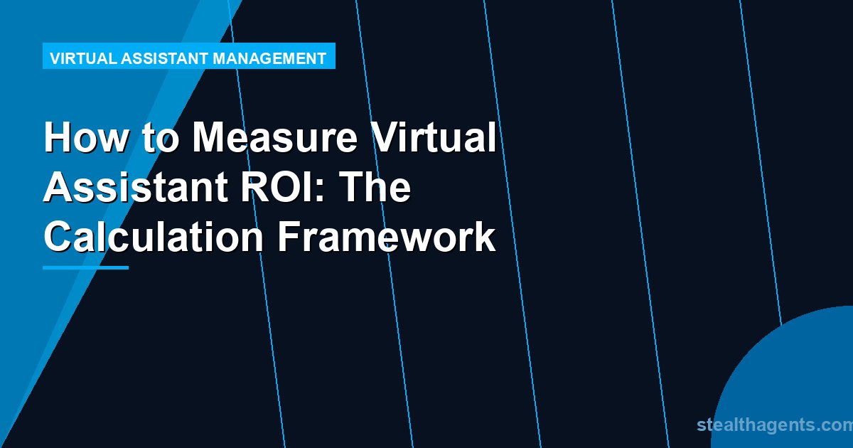 How to Measure Virtual Assistant ROI: The Calculation Framework