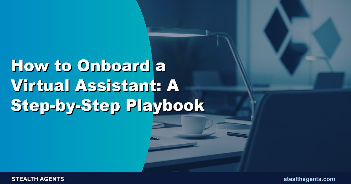 How to Onboard a Virtual Assistant: A Step-by-Step Playbook