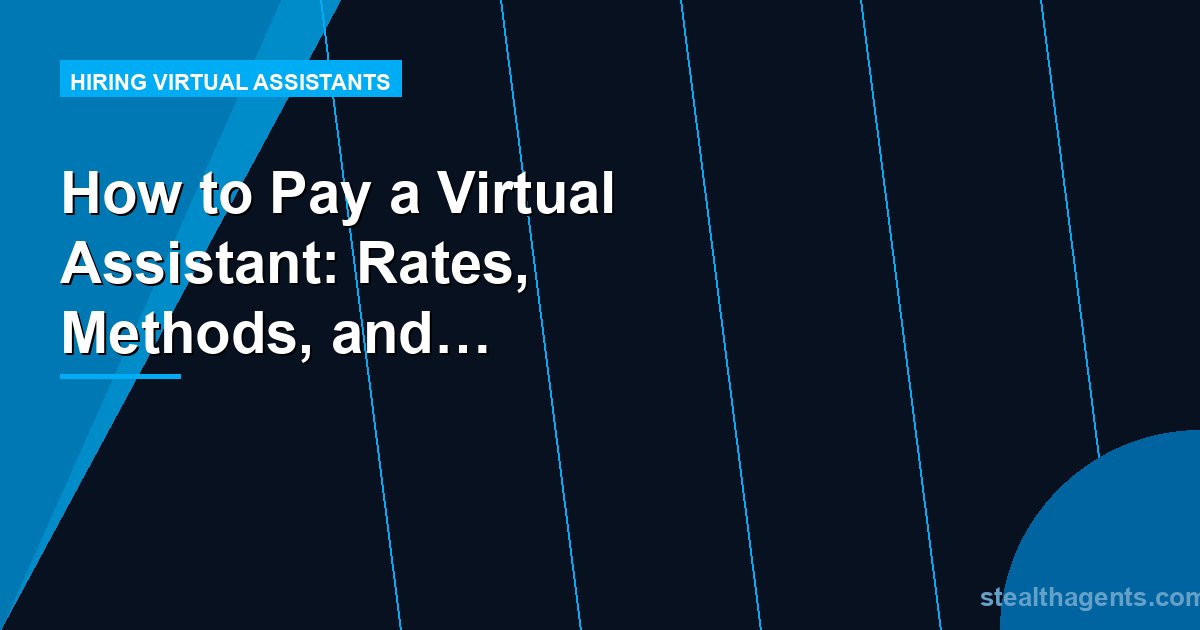 How to Pay a Virtual Assistant: Rates, Methods, and Contractor Setup