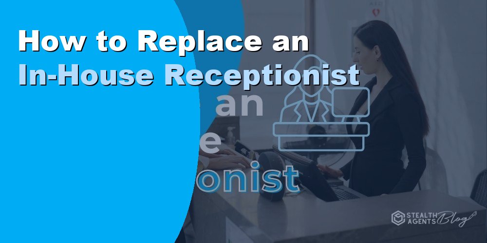 How to Replace an In-House Receptionist with a VA in 2026