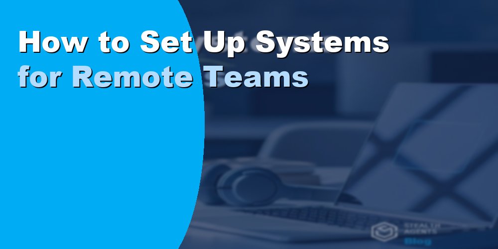 How to Set Up Systems for Remote Teams: A Practical Guide 2026