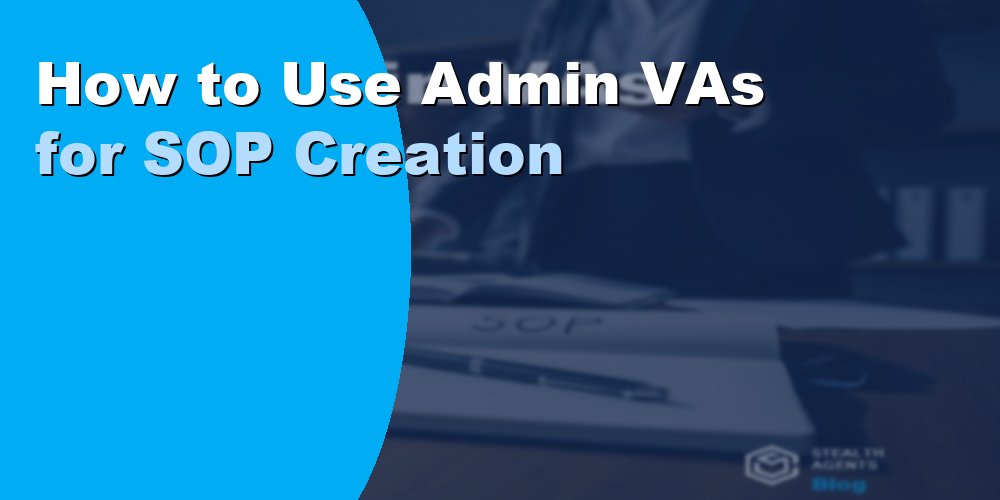 How to Use Admin VAs for SOP Creation: A Practical Guide 2026