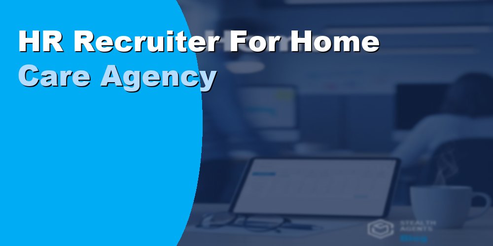 HR Recruiter for Home Care Agencies: How to Hire and Cost 2026
