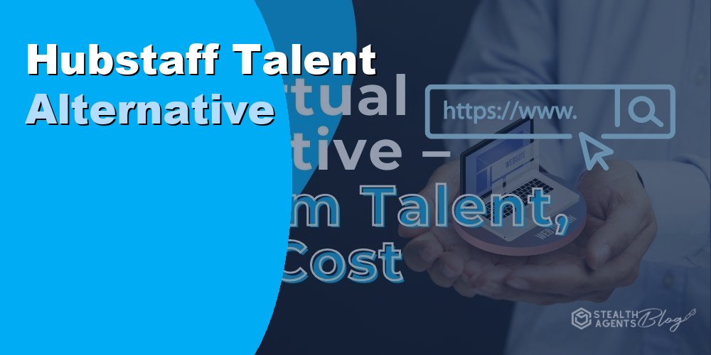 Top 10 Best Hubstaff Talent Alternatives for Businesses (2026) | Stealth Agents