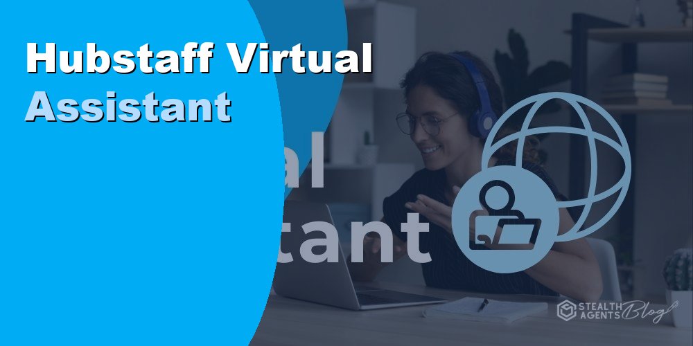 Hire a Hubstaff Virtual Assistant to Save Time on Team Management