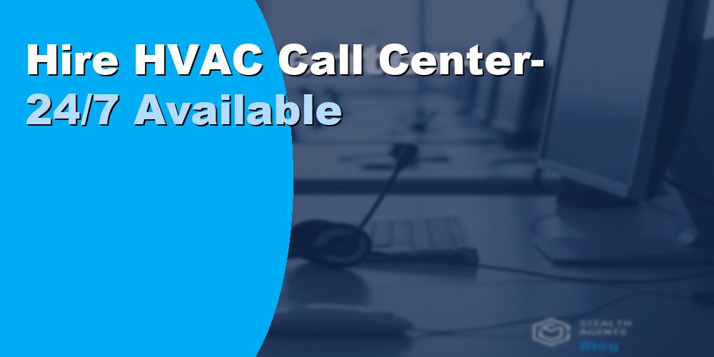 Hire HVAC Call Center- 24/7 Available